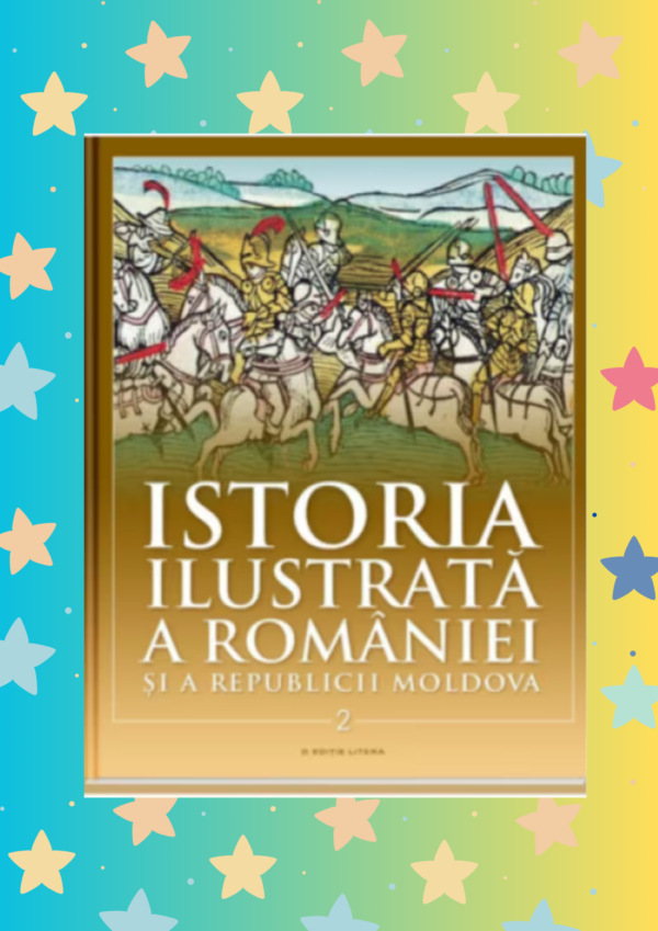 Marea istorie ilustrată a României și a Republicii Moldova. Volumul 2