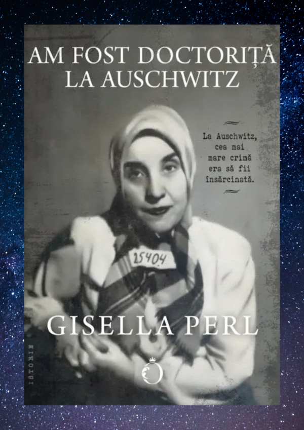Am fost doctorita la Auschwitz