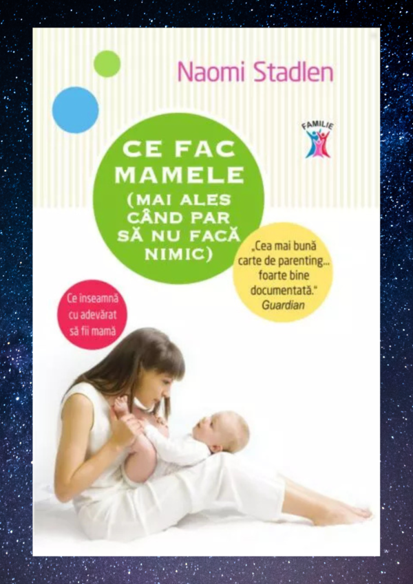 Ce fac mamele (mai ales când par să nu facă nimic)